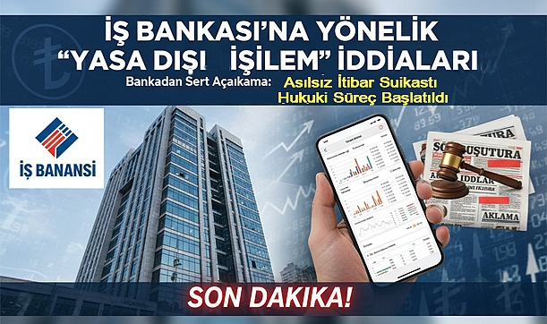 İş Bankası'ndan Son Günlerdeki İddialara Yanıt: 'Gerçek Dışı, Yasalara Göre Suçtur'