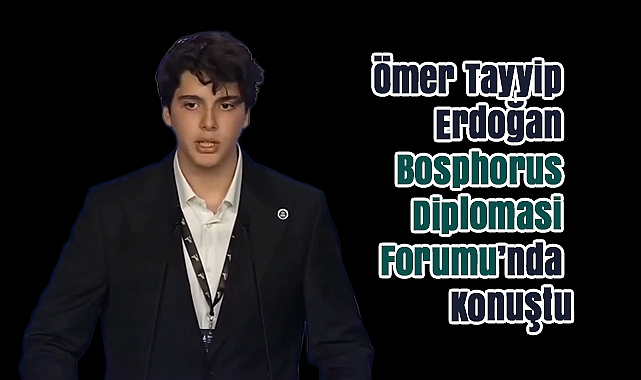 Cumhurbaşkanı Erdoğan’ın Torunu Ömer Tayyip, Bosphorus Diplomasi Forumu’nda Konuşmasıyla Dikkat Çekti