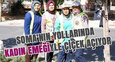 Soma’nın Yolları Kadın Emeğiyle Çiçek Açıyor