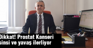 Dikkat! Prostat Kanseri sinsi ve yavaş ilerliyor