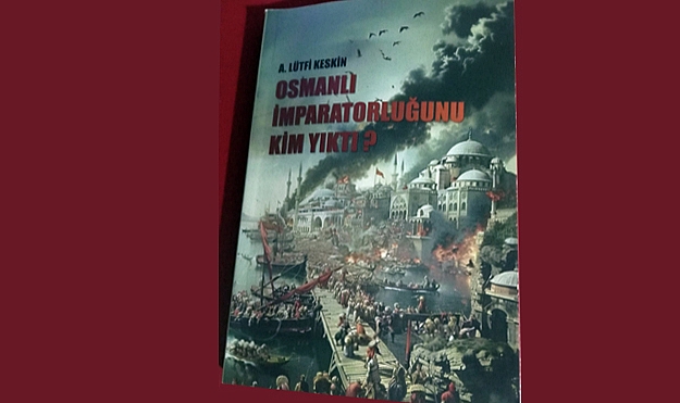 'OSMANLI İMPARATORLUĞU'NU KİM YIKTI?'