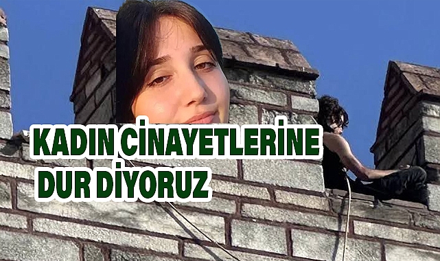KADIN CİNAYETLERİNE DUR DİYORUZ