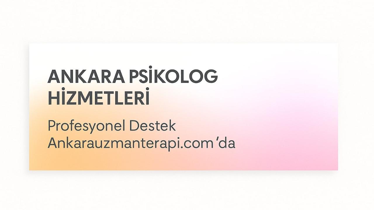 Ankara Psikolog Hizmetleri – Profesyonel Psikoterapi Hizmeti
