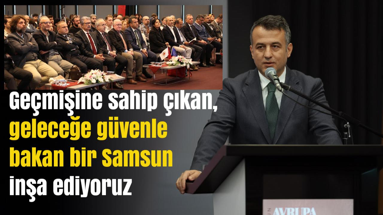 Avrupa Miras Günleri Samsun’da başladı: ‘Geçmişine sahip çıkan, geleceğe güvenle bakan bir Samsun inşa ediyoruz’
