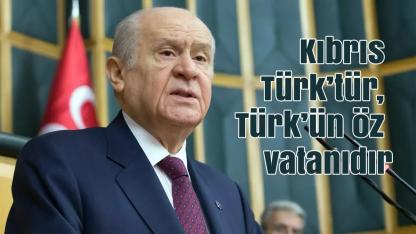 Devlet Bahçeli: Kıbrıs Türk’tür, Türk’ün Öz Vatanıdır