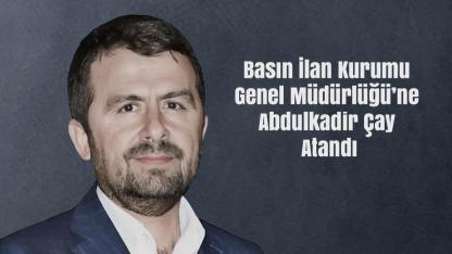 Basın İlan Kurumu’na Yeni Genel Müdür: Abdulkadir Çay