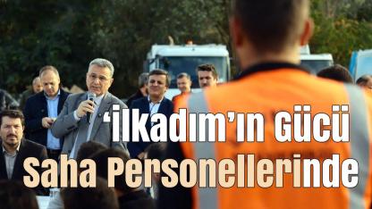 İhsan Kurnaz: ‘İlkadım’ın Gücü Saha Personellerinde’