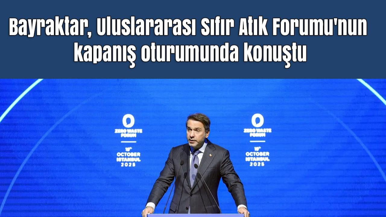 Enerji Bakanı Alparslan Bayraktar, Uluslararası Sıfır Atık Forumu'nun kapanışında konuştu