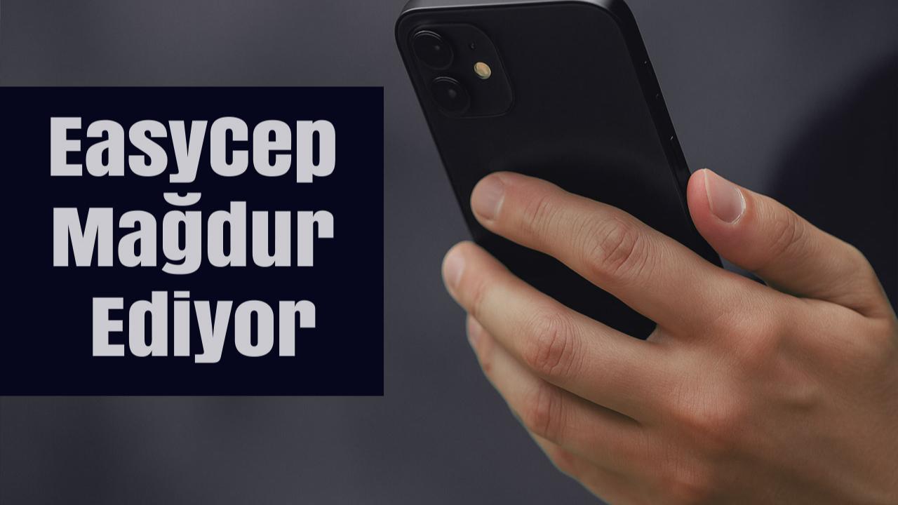 EasyCep kullanıcıları tepkili: ‘Cihazı iade ettik, paramız yatmadı’