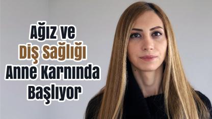 Ağız ve Diş Sağlığı Anne Karnında Başlıyor