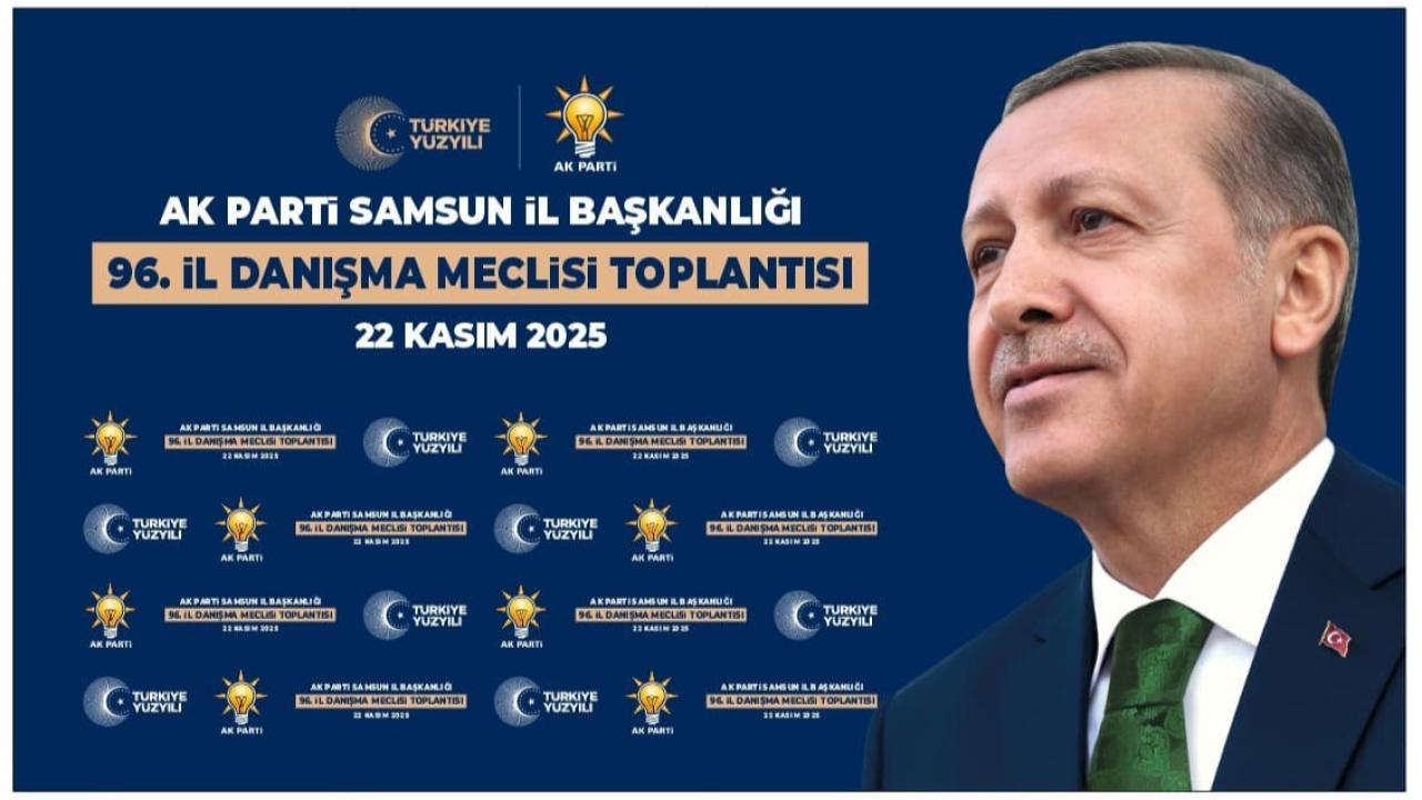 Ak Parti Samsun 96. İl Danışma Meclisi Toplantısı Bu Cumartesi Gerçekleşiyor