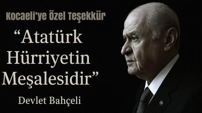 Bahçeli’den Kocaeli’ye Teşekkür: ‘Atatürk Hürriyetin Meşalesidir’