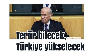 Bahçeli: ‘Terör bitecek, Türkiye yükselecek’