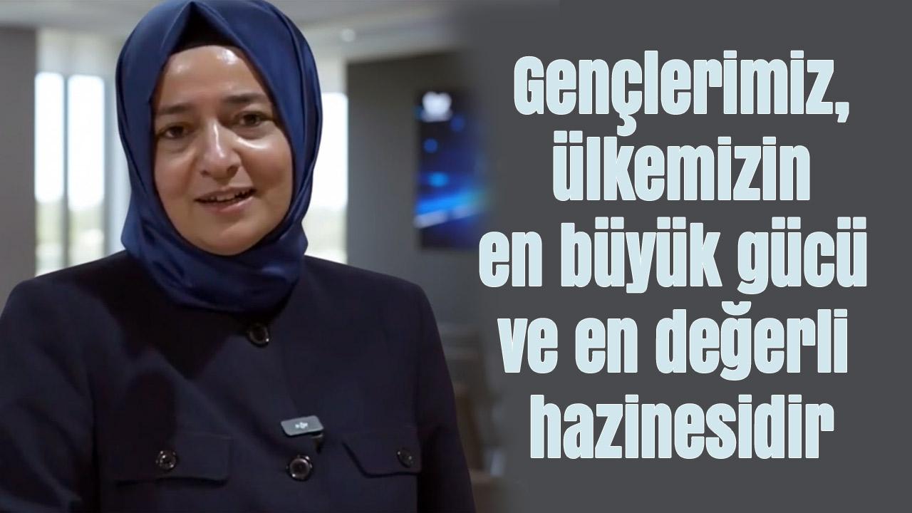 Fatma Betül Sayan Kaya: Gençlerimiz, ülkemizin en büyük gücü ve en değerli hazinesidir