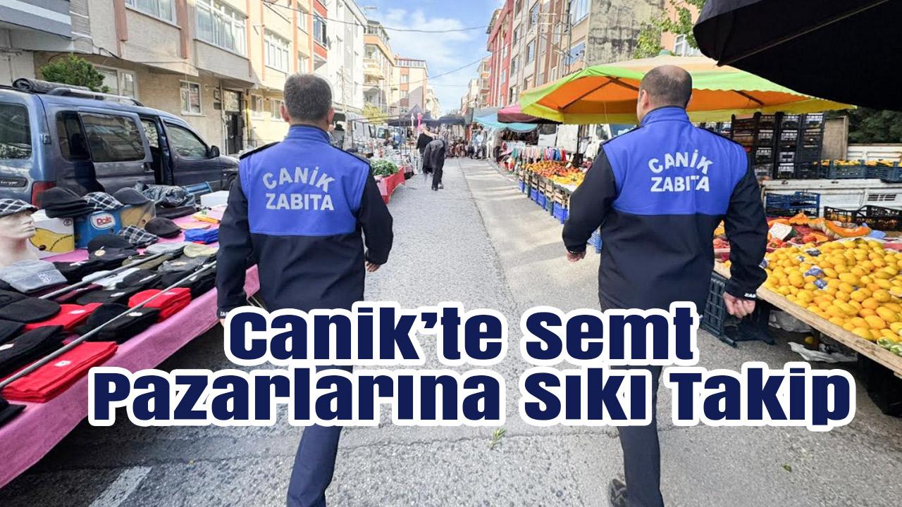 Canik’te Semt Pazarlarına Sıkı Takip