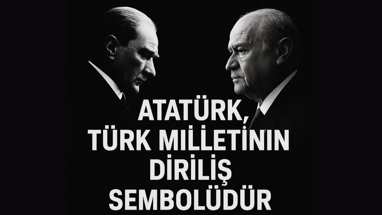 Devlet Bahçeli: Atatürk, Türk Milletinin Diriliş Sembolüdür