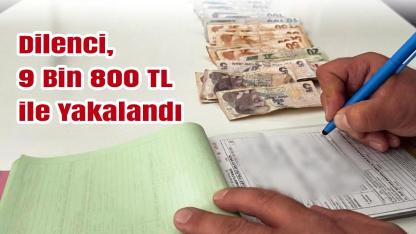 Dilenci, 9 Bin 800 TL ile Yakalandı
