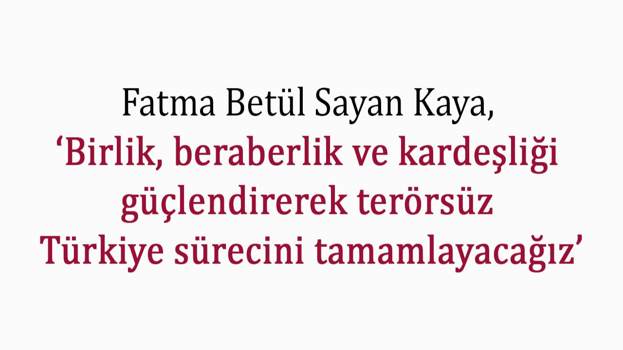 Kaya: ‘Birlik ve kardeşlikle terörsüz Türkiye hedefimize ulaşacağız’