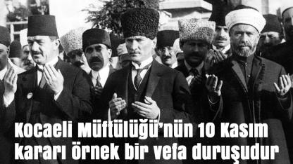 Rahmetin sınırı mı olur? Kocaeli Müftülüğü’nün 10 Kasım kararı örnek bir vefa duruşudur