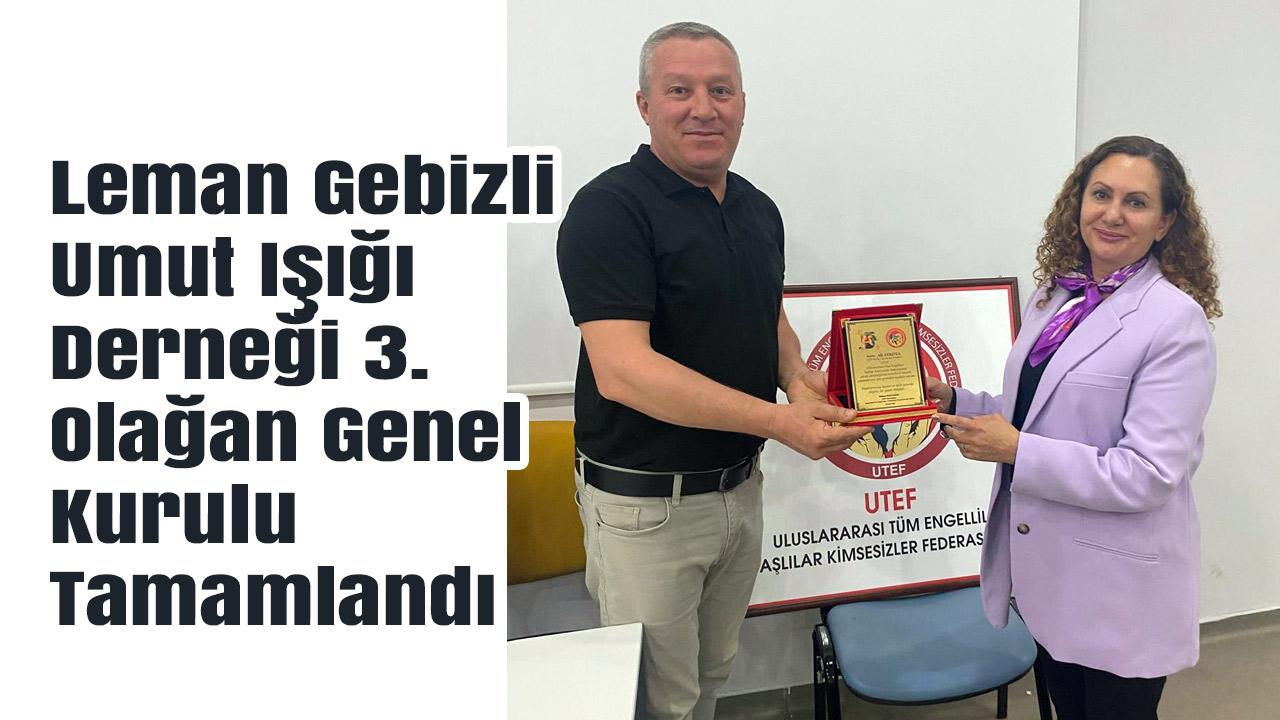 Leman Gebizli Umut Işığı Derneği 3. Olağan Genel Kurulu Tamamlandı