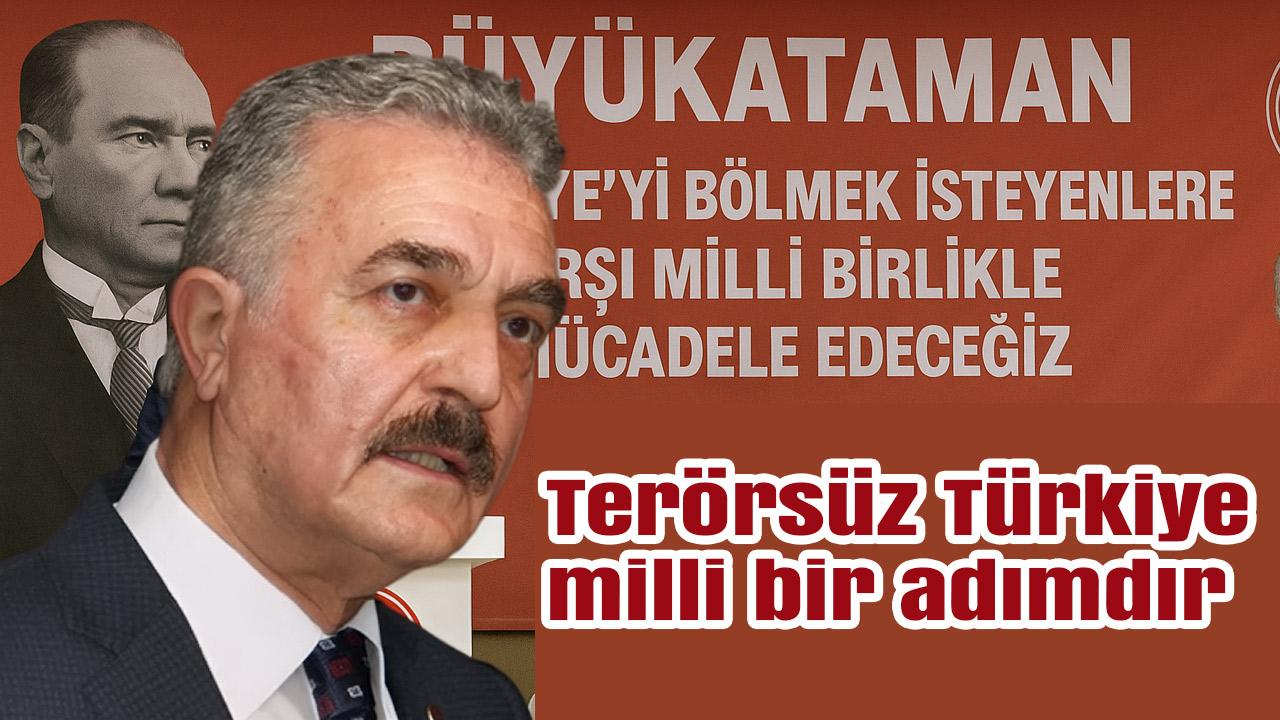 Büyükataman: Türkiye’yi bölmek isteyenlere karşı milli birlikle mücadele edeceğiz