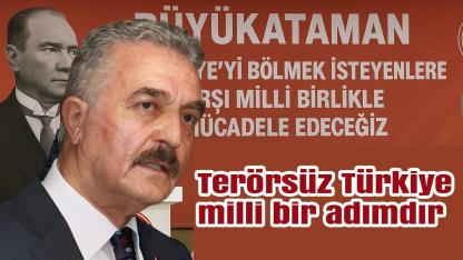 Büyükataman: Türkiye’yi bölmek isteyenlere karşı milli birlikle mücadele edeceğiz