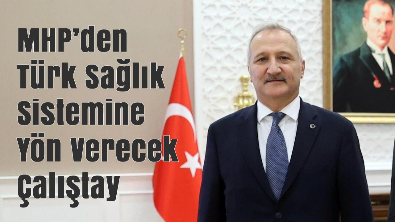 MHP’den Türk Sağlık Sistemine Yön Verecek Çalıştay