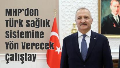 MHP’den Türk Sağlık Sistemine Yön Verecek Çalıştay
