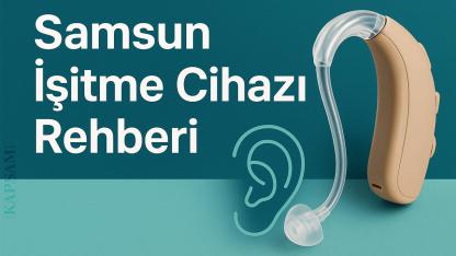 Samsun’da İşitme Cihazı Rehberi 2025: Doğru Seçim İçin Uzman Tavsiyeleri