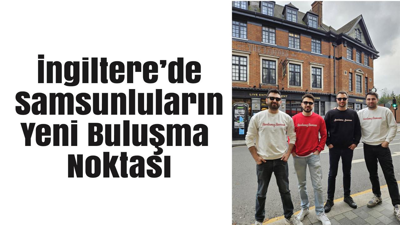 Sevdamız Samsun’un İngiltere Temsilciliği Resmen Kuruldu