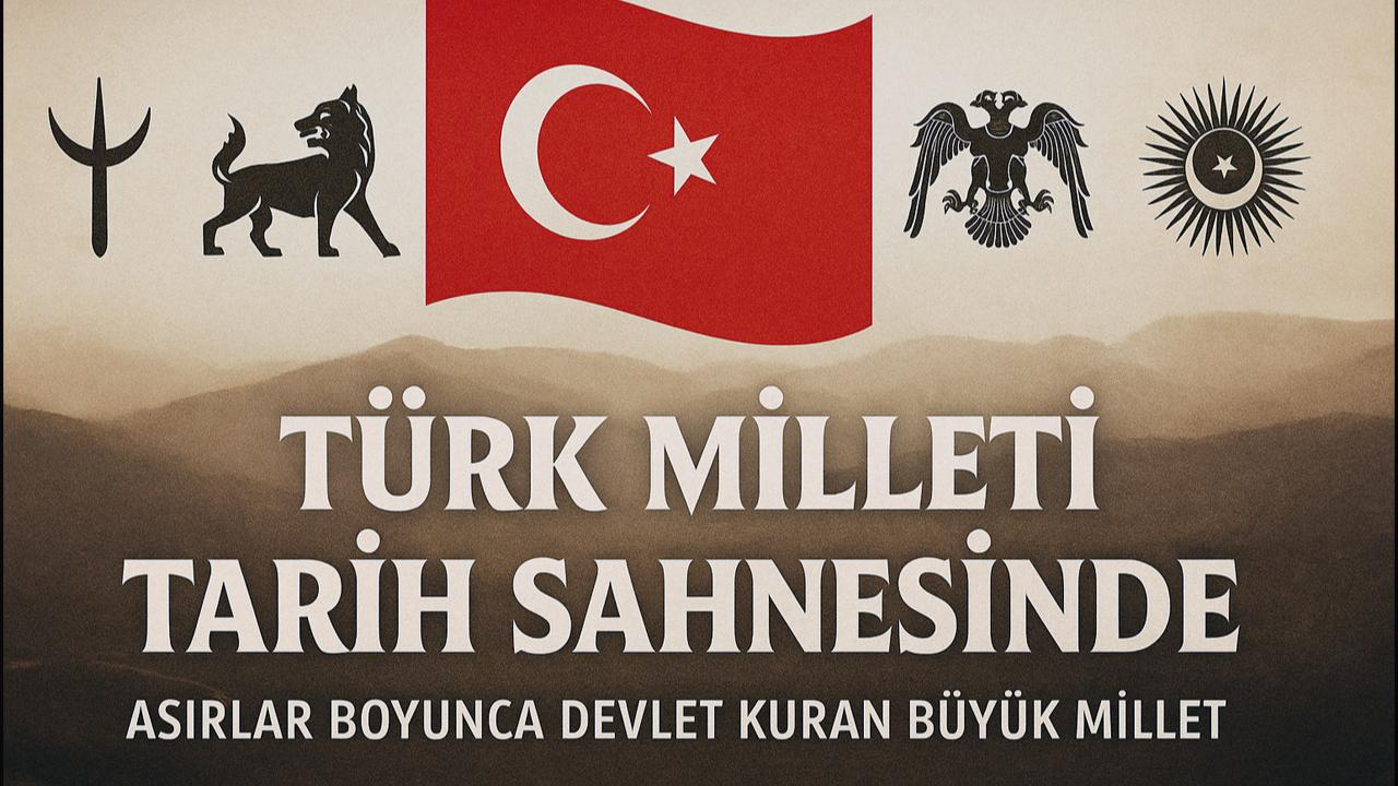 Türk Milleti Tarih Sahnesinde: Asırlar Boyunca Devlet Kuran Büyük Millet