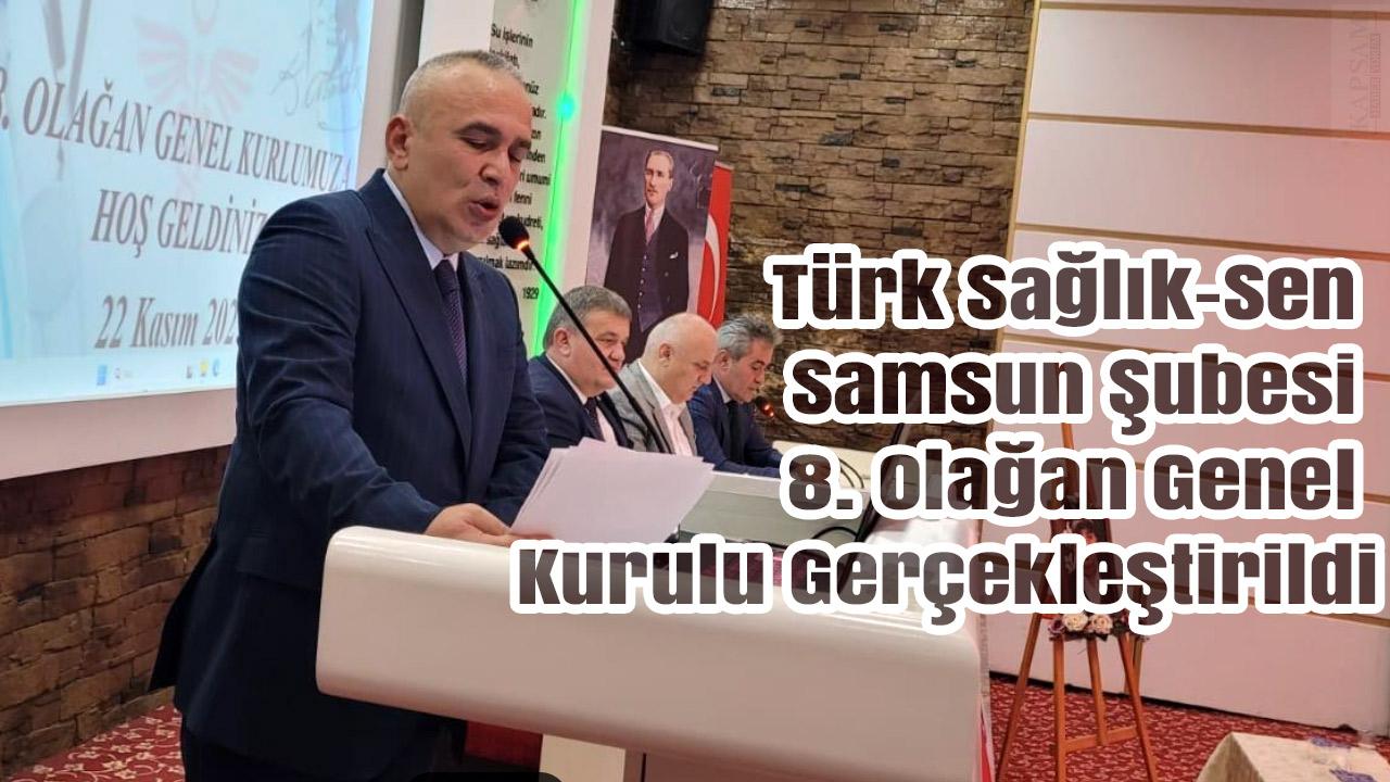 Türk Sağlık-Sen Samsun Şubesi 8. Olağan Genel Kurulu Gerçekleştirildi