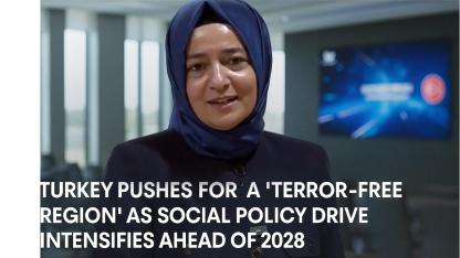 Turkey pushes for a “terror-free region” as social policy drive intensifies ahead of 2028