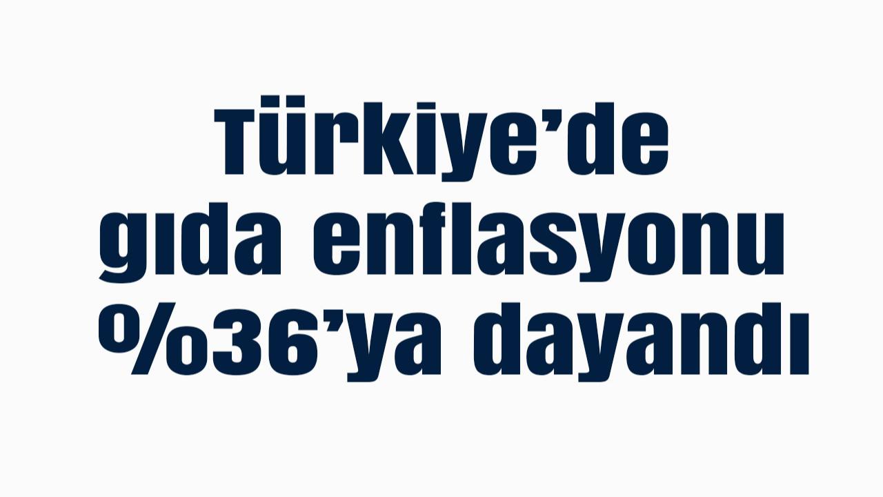 Türkiye’de gıda enflasyonu %36’ya dayandı: Geçim sıkıntısı büyüyor