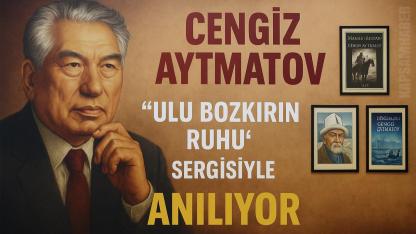 ‘Ulu Bozkırın Ruhu’ Sergisiyle Cengiz Aytmatov Anılıyor