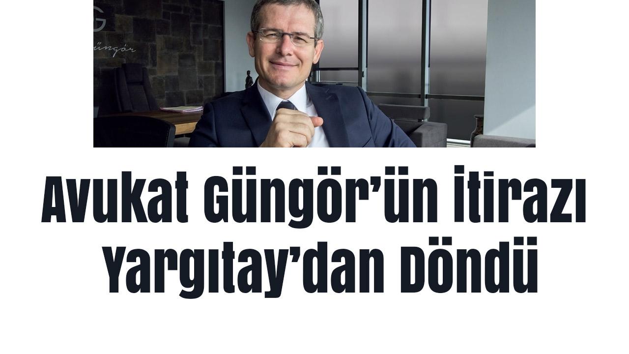 Yargıtay Rotaryen Avukat Onur Göngör’ün İtirazını Redetti!