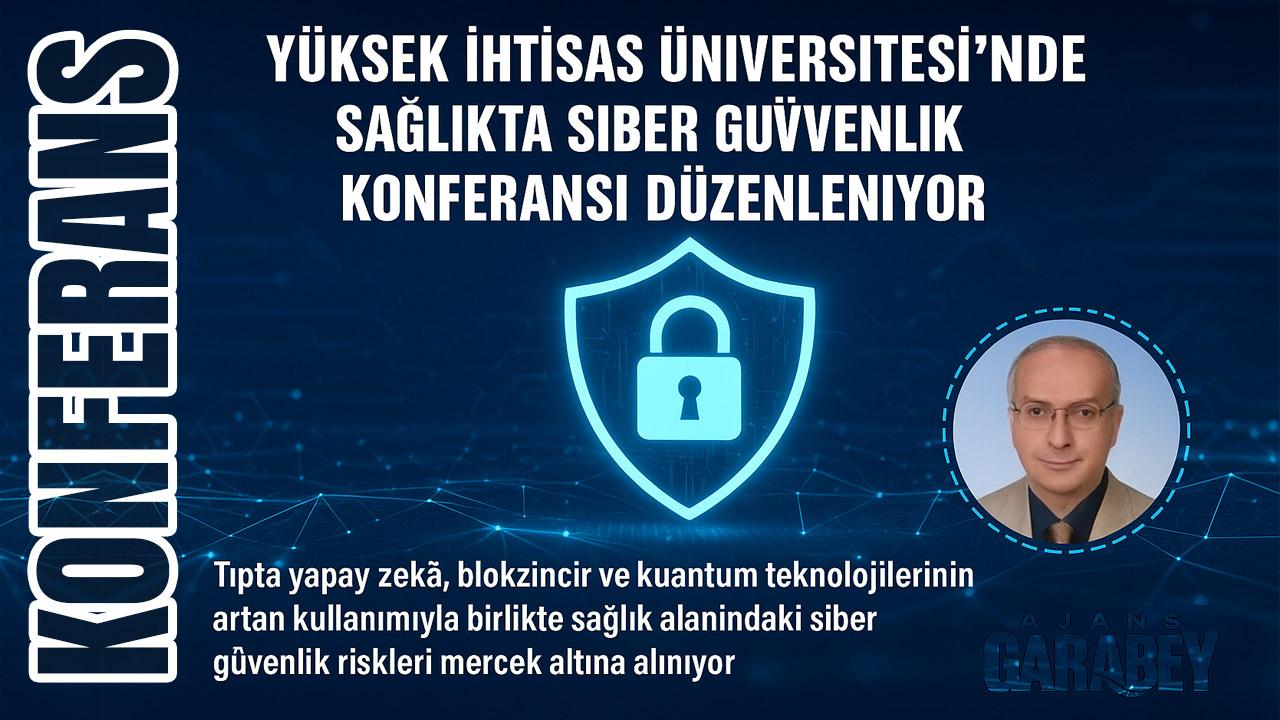 Yüksek İhtisas Üniversitesi’nde sağlıkta siber güvenlik konferansı düzenleniyor