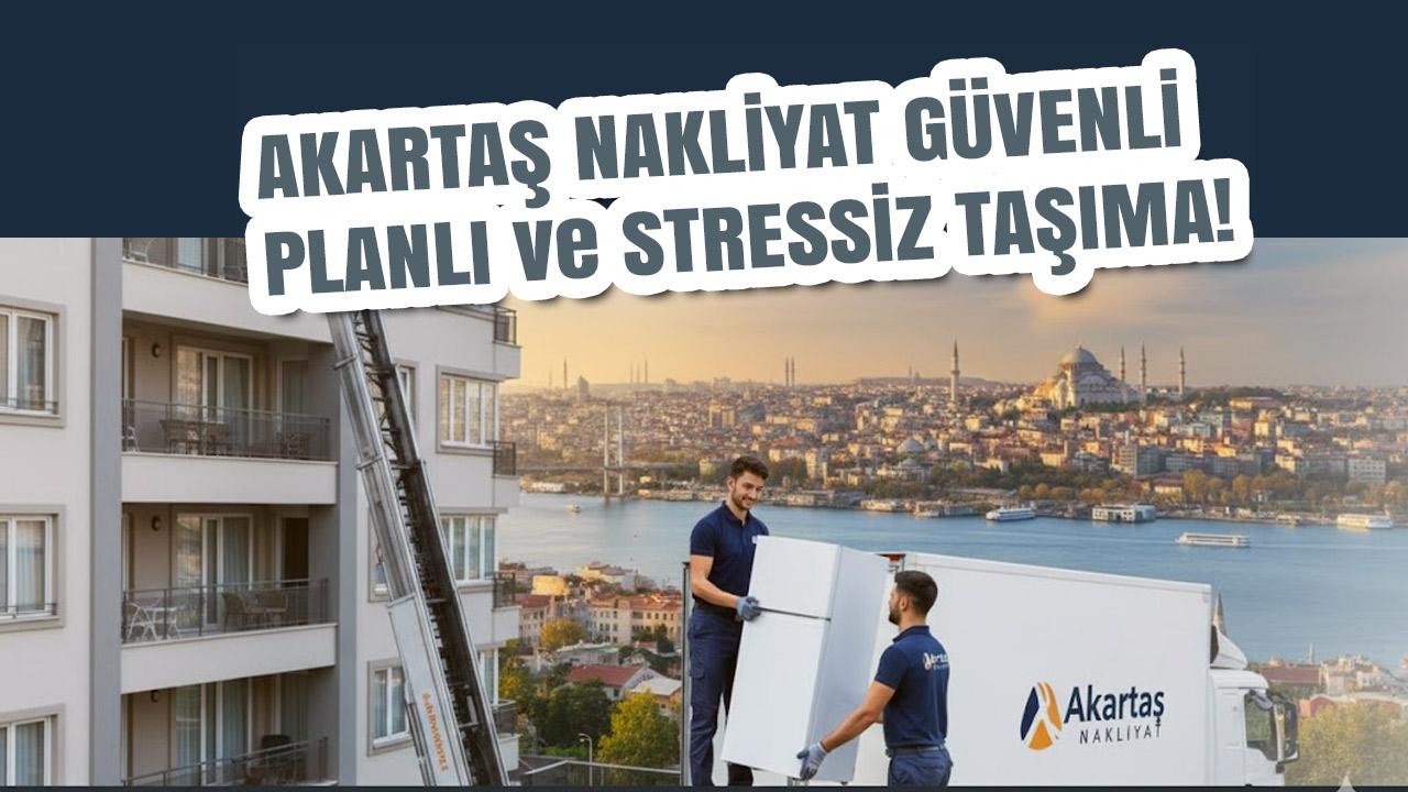 Akartaş Nakliyat ile Taşınmak Artık Çok Kolay: Güvenli, Planlı ve %100 Stressiz Nakliyatın Formülü!