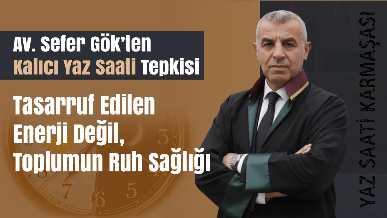 'Biyoloji Kararnameyle Değişmez': Av. Sefer Gök’ten Kalıcı Yaz Saati Tepkisi