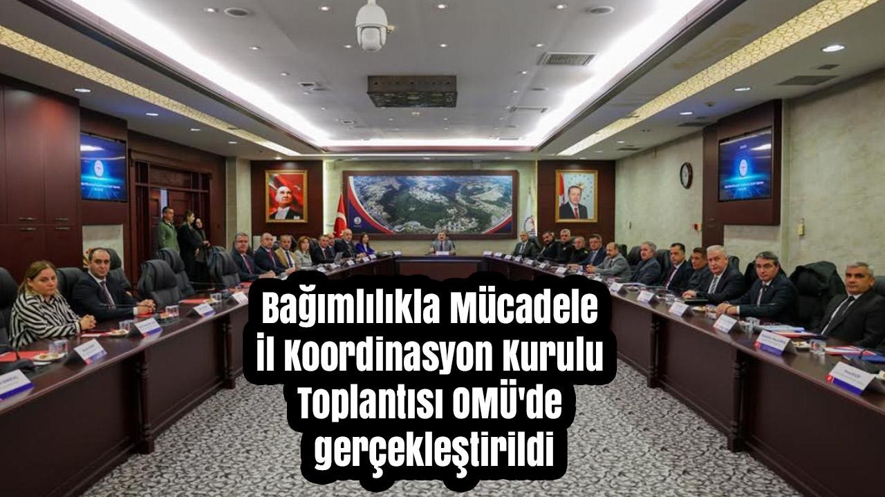 Bağımlılıkla Mücadele İl Koordinasyon Kurulu OMÜ’de Toplandı