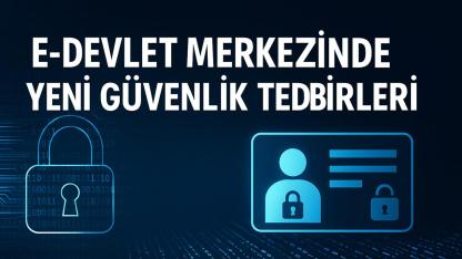 E-Devlet’e Yeni Güvenlik Dönemi