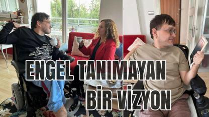 ENGEL TANIMAYAN BİR VİZYON