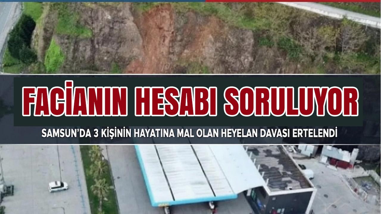 SAMSUN’DA HEYELAN DAVASI BAŞLADI: 3 KİŞİNİN ÖLÜMÜNE İLİŞKİN YARGILAMADA İLK DURUŞMA