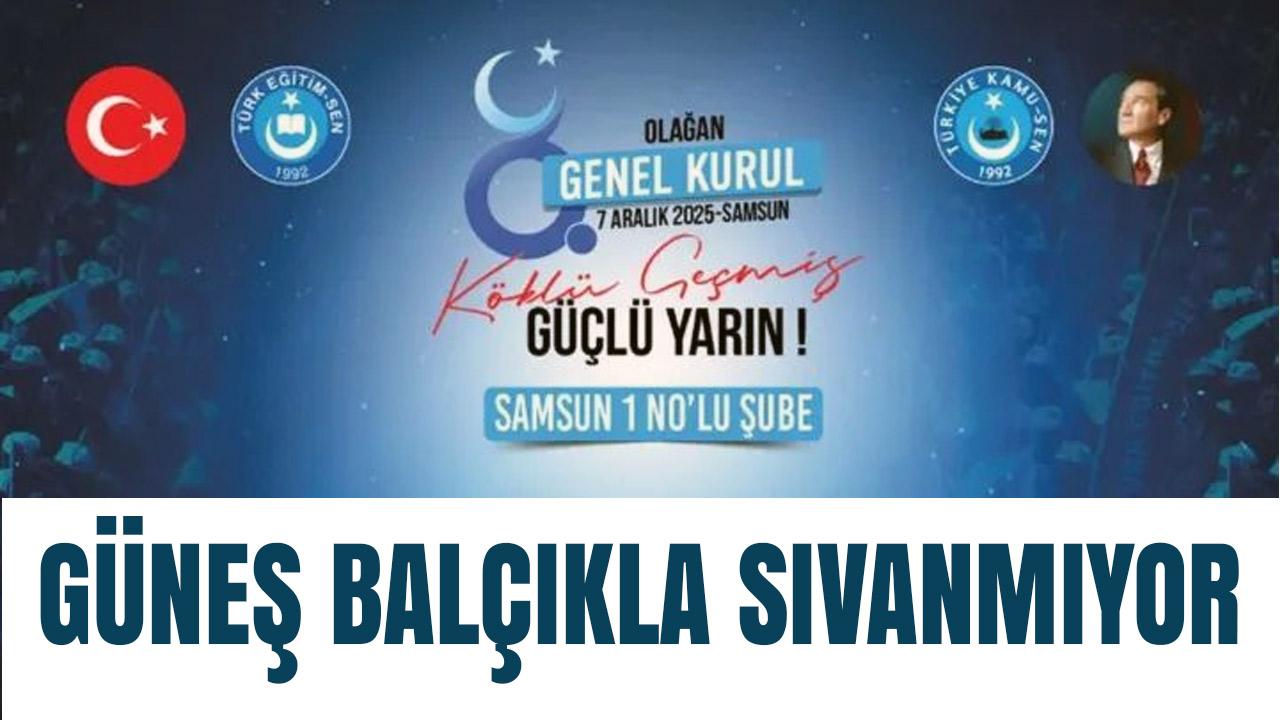 Türk Eğitim-Sen Samsun 1 Nolu Şube’de Genel Kurul Mesajı: 'Türkiye Sevdamız, Ekmek İçin Kavgamız!'