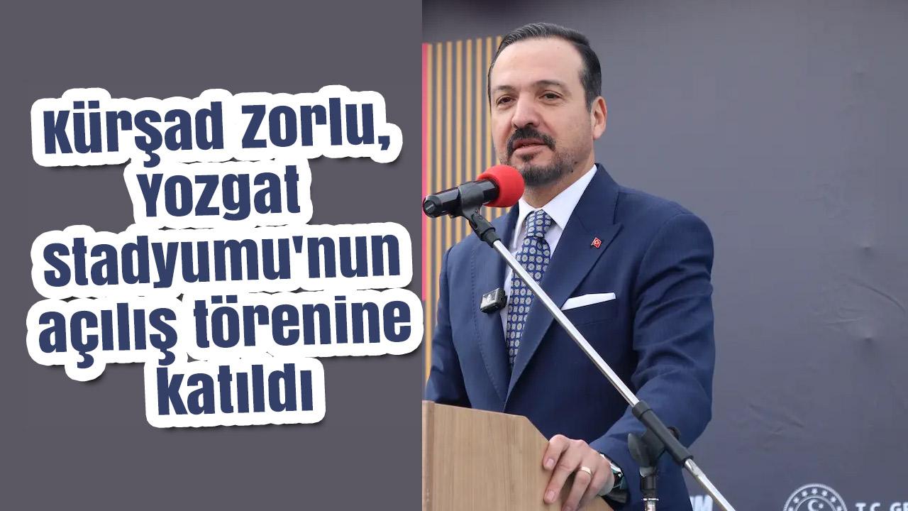Yozgat Stadyumu açıldı, Kürşad Zorlu törende konuştu