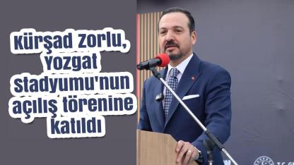 Yozgat Stadyumu açıldı, Kürşad Zorlu törende konuştu