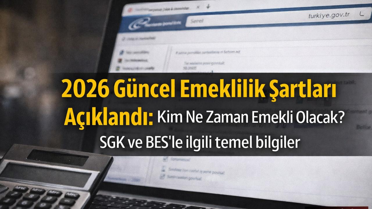 2026 Güncel Emeklilik Şartları Açıklandı: Kim Ne Zaman Emekli Olacak?