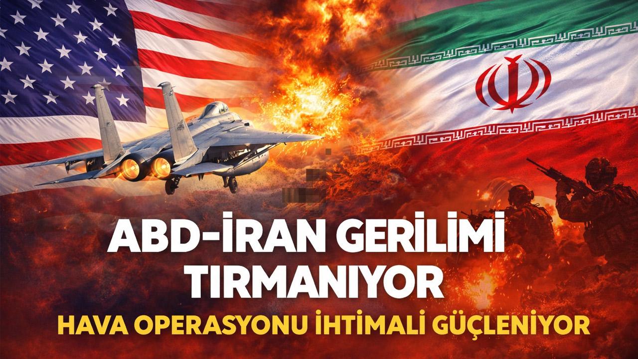 ABD–İran Gerilimi Tırmanıyor: Hava Operasyonu İhtimali Güçleniyor