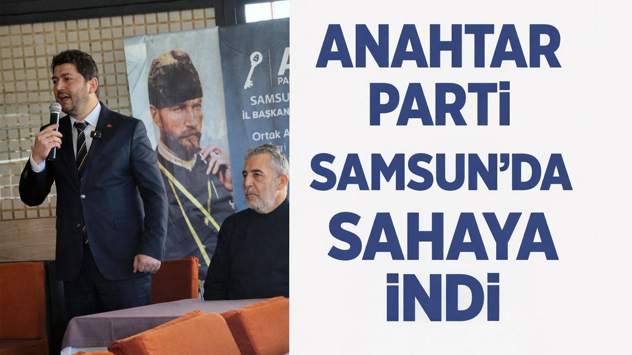 Anahtar Parti Samsun’da sahaya indi: Liyakat ve üretim vurgusu