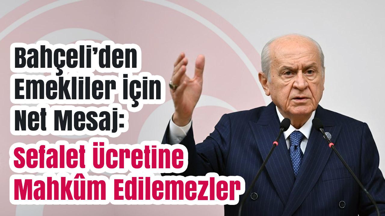 Bahçeli’den Emekliler İçin Net Mesaj: ‘Gerekirse Gövdemizi Taşın Altına Koyarız’